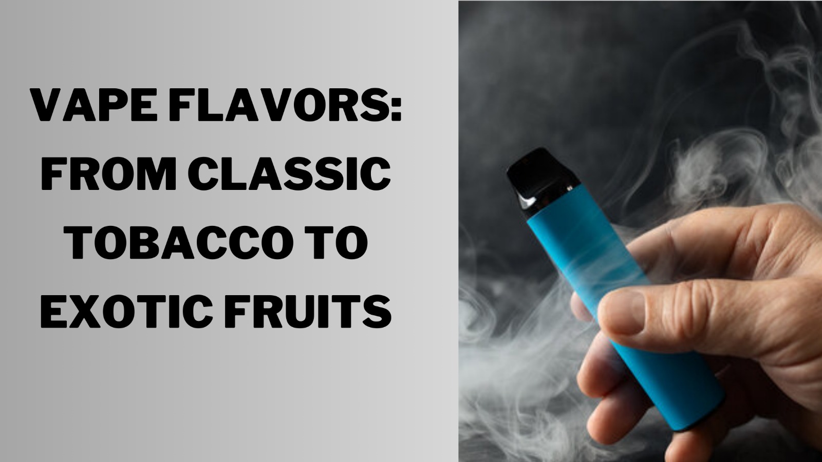 Vape Flavors: From Classic Tobacco to Exotic Fruits